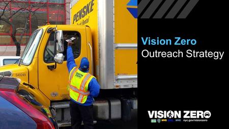 Vision Zero Outreach Strategy. VZ Communications Strategy ALLOWS ALL AGENCIES: Integration Efficiency Clarity of message, “one voice”