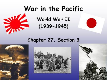 War in the Pacific World War II (1939-1945) Chapter 27, Section 3.