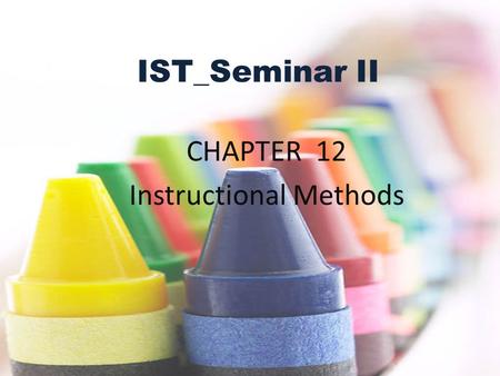 IST_Seminar II CHAPTER 12 Instructional Methods. Objectives: Students will: Explain the role of all teachers in the development of critical thinking skills.