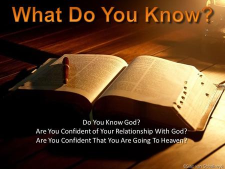 Do You Know God? Are You Confident of Your Relationship With God? Are You Confident That You Are Going To Heaven?