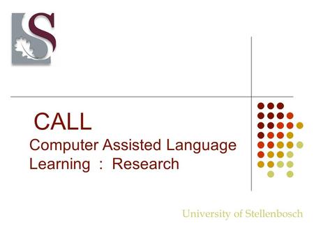 CALL Computer Assisted Language Learning : Research University of Stellenbosch.