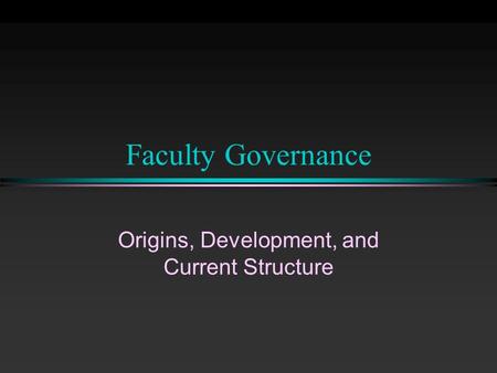 Faculty Governance Origins, Development, and Current Structure.
