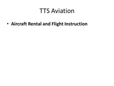 TTS Aviation Aircraft Rental and Flight Instruction.