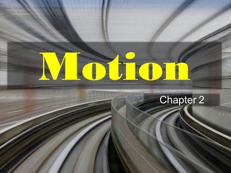 Motion Chapter 2. What is motion? Describing Motion.