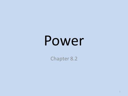 Power Chapter 8.2 1. What determines the amount of work done by an object? The force on the object times its displacement. Time does not affect the amount.