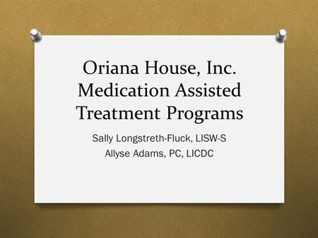 Oriana House, Inc. Medication Assisted Treatment Programs
