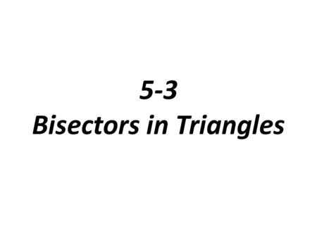 5-3 Bisectors in Triangles