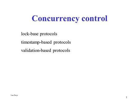 1 Concurrency control lock-base protocols timestamp-based protocols validation-based protocols Ioan Despi.