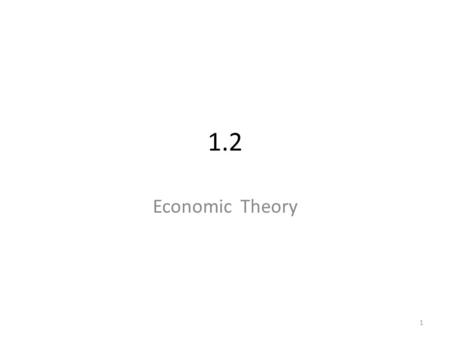 1.2 Economic Theory Lesson Objectives: