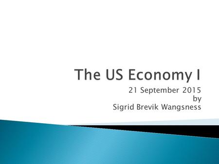 21 September 2015 by Sigrid Brevik Wangsness. I. 18 th Century  Economic reasons for the War of Independence (1775-1783)  Agriculture as the main economic.
