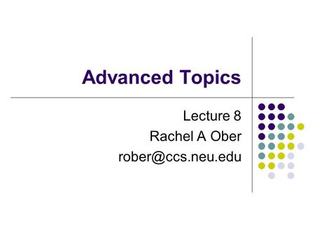 Advanced Topics Lecture 8 Rachel A Ober