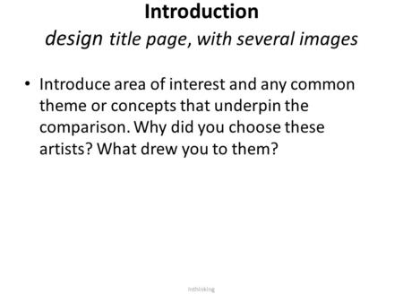Introduction design title page, with several images Introduce area of interest and any common theme or concepts that underpin the comparison. Why did you.