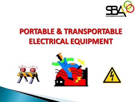 PORTABLE & TRANSPORTABLE ELECTRICAL EQUIPMENT. Legal Requirement and References Abu Dhabi RSB Electrical Regulations - makes reference to the need to.