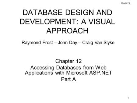 1 Database Design and Development: A Visual Approach © 2006 Prentice Hall Chapter 12 DATABASE DESIGN AND DEVELOPMENT: A VISUAL APPROACH Chapter 12 Accessing.