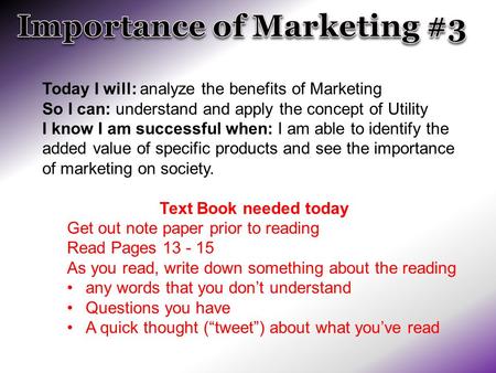 Today I will: analyze the benefits of Marketing So I can: understand and apply the concept of Utility I know I am successful when: I am able to identify.