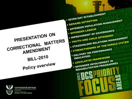 PRESENTATION ON CORRECTIONAL MATTERS AMENDMENT BILL-2010 Policy overview.