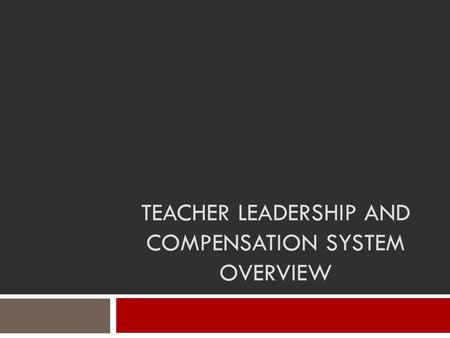 TEACHER LEADERSHIP AND COMPENSATION SYSTEM OVERVIEW.