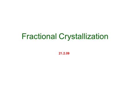 Fractional Crystallization 21.2.09. Problem - I Problem: Sodium sulphate sample contained ammonium sulphate as contaminant Objective: To develop a method.