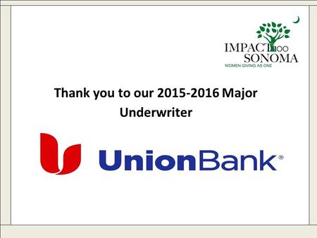 Www.impact100sonoma.org Thank you to our 2015-2016 Major Underwriter.
