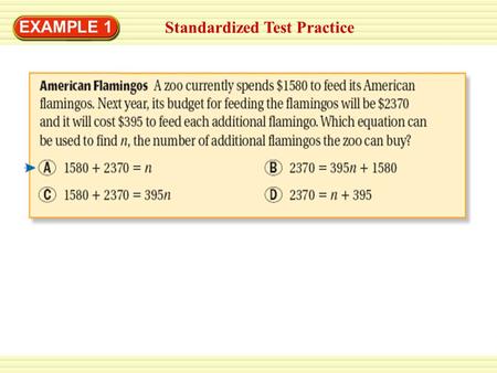 Standardized Test Practice EXAMPLE 1. SOLUTION Standardized Test Practice Write and solve a two-step equation to find the number of flamingos. Write a.