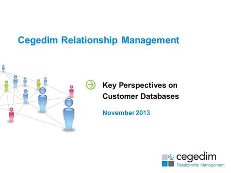 Cegedim Relationship Management Key Perspectives on Customer Databases November 2013.
