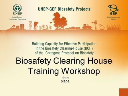 Biosafety Clearing House Training Workshop date place.