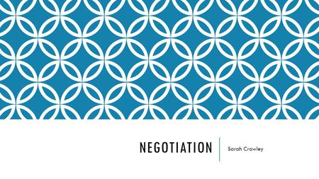 NEGOTIATION Sarah Crawley. DEFINITION To discuss with a view to mutual settlement (Collins English Dictionary) Two or more parties Conflict of interest.
