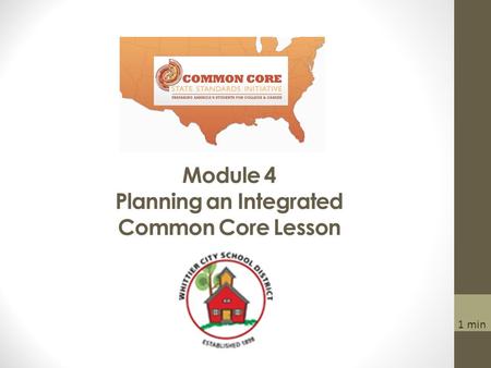Module 4 Planning an Integrated Common Core Lesson 1 min.