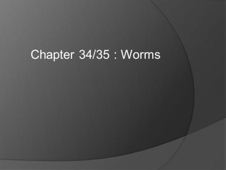 Chapter 34/35 : Worms. I. Body Positions Dorsal (Back) Posterior (Rear) Anterior (Head) Ventral (Belly) *Bilateral symmetry – cut down middle and both.