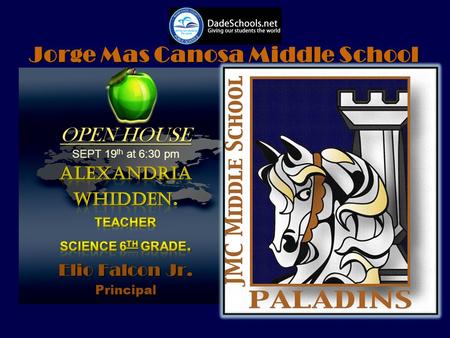 Jorge Mas Canosa Middle School OPEN HOUSE SEPT 19 th at 6:30 pm.