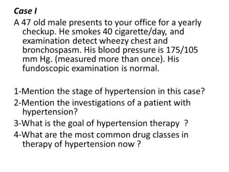 Case I A 47 old male presents to your office for a yearly checkup. He smokes 40 cigarette/day, and examination detect wheezy chest and bronchospasm. His.