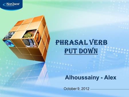 LOGO Alhoussainy - Alex Alhoussainy - Alex October 9, 2012 PHRASAL VERB PHRASAL VERB PUT DOWN PUT DOWN.