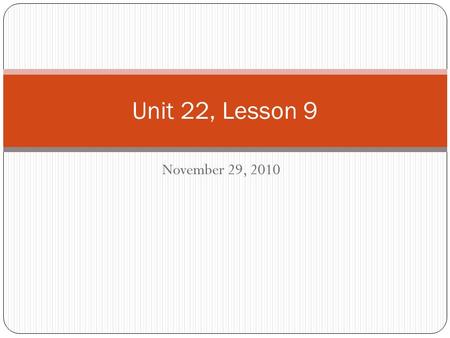 November 29, 2010 Unit 22, Lesson 9. 2. Word Recognition and Spelling Review the spelling words from hardcover page 130 Turn to page 186 in your workbook.