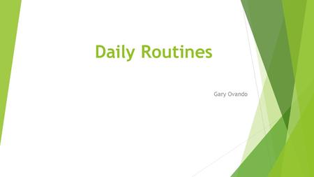 Daily Routines Gary Ovando.
