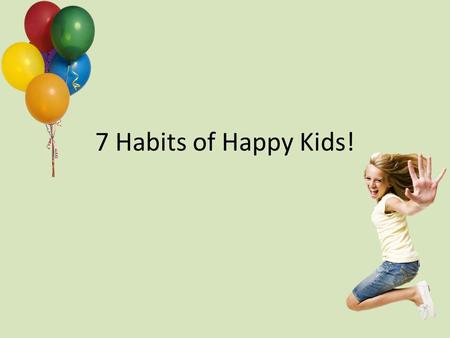 7 Habits of Happy Kids!.