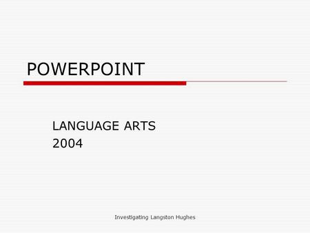 Investigating Langston Hughes POWERPOINT LANGUAGE ARTS 2004.