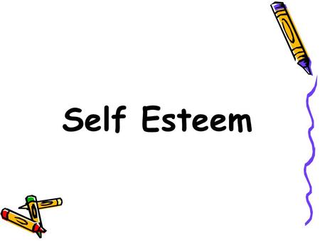 Self Esteem.