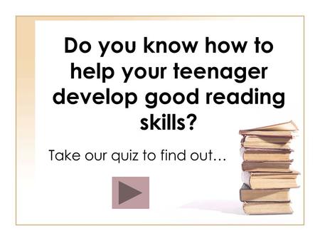 Do you know how to help your teenager develop good reading skills? Take our quiz to find out…