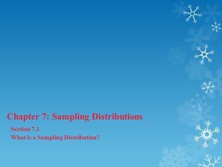 Chapter 7: Sampling Distributions Section 7.1 What is a Sampling Distribution?