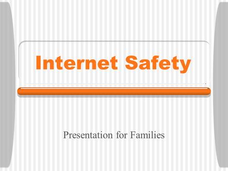 Internet Safety Presentation for Families. Keeping Kids Safe What are they doing online? What are some of the concerns? How do we keep them safe?