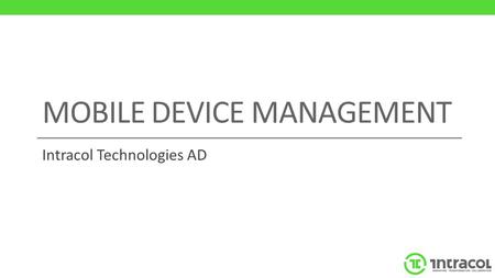 MOBILE DEVICE MANAGEMENT Intracol Technologies AD.
