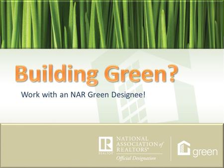 Work with an NAR Green Designee!. What is NAR? What is NAR? NAR stands for the National Association of REALTORS®. In order for one to be considered a.