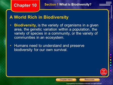 Copyright © by Holt, Rinehart and Winston. All rights reserved. ResourcesChapter menu A World Rich in Biodiversity Biodiversity, is the variety of organisms.