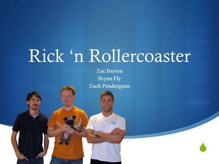  Rick ‘n Rollercoaster Zac Barton Bryan Fly Zach Pendergrass.