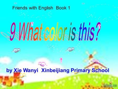 by Xie Wanyi Xinbeijiang Primary School Friends with English Book 1.