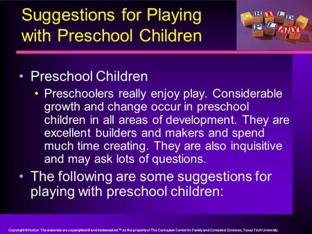 Suggestions for Playing with Preschool Children Preschool Children Preschoolers really enjoy play. Considerable growth and change occur in preschool children.