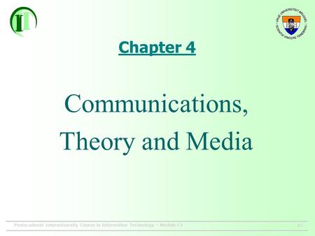 Postacademic Interuniversity Course in Information Technology – Module C1p1 Chapter 4 Communications, Theory and Media.