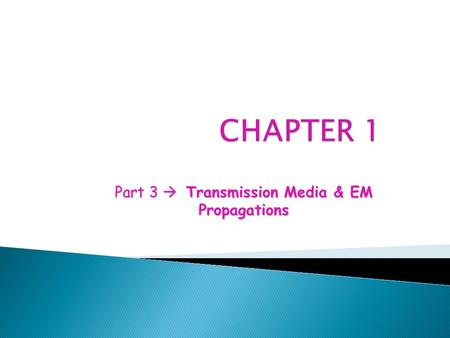 Part 3  Transmission Media & EM Propagations.  Provides the connection between the transmitter and receiver. 1.Pair of wires – carry electric signal.