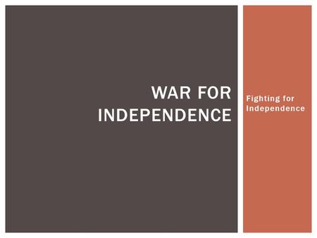 Fighting for Independence WAR FOR INDEPENDENCE. WARM UP.