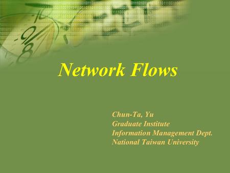 Network Flows Chun-Ta, Yu Graduate Institute Information Management Dept. National Taiwan University.